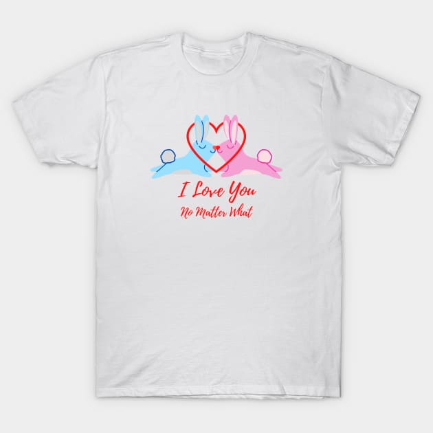 I Love You No Matter What T-Shirt by ShopgirlNY